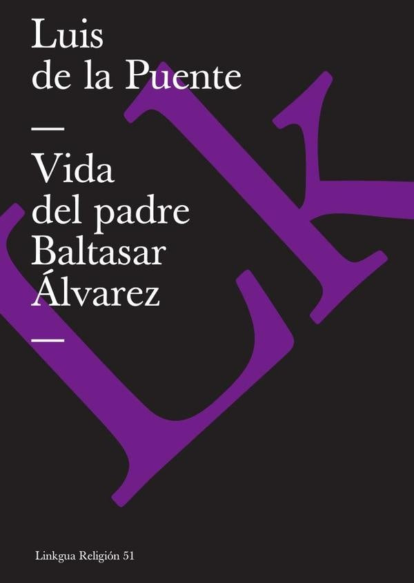 Vida del padre Baltasar alvarez | Luis de la Puente