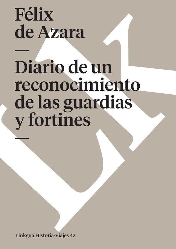 Diario de un reconocimiento de las guardias y fortines | Felix de Azara