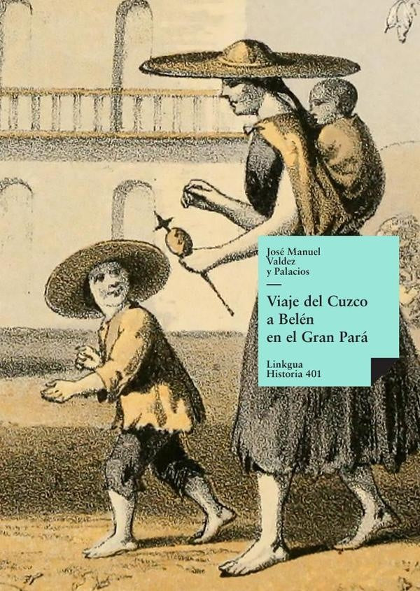 Viaje del Cuzco a Belen en el Gran Para | Jose Manuel Valdez y Palacios