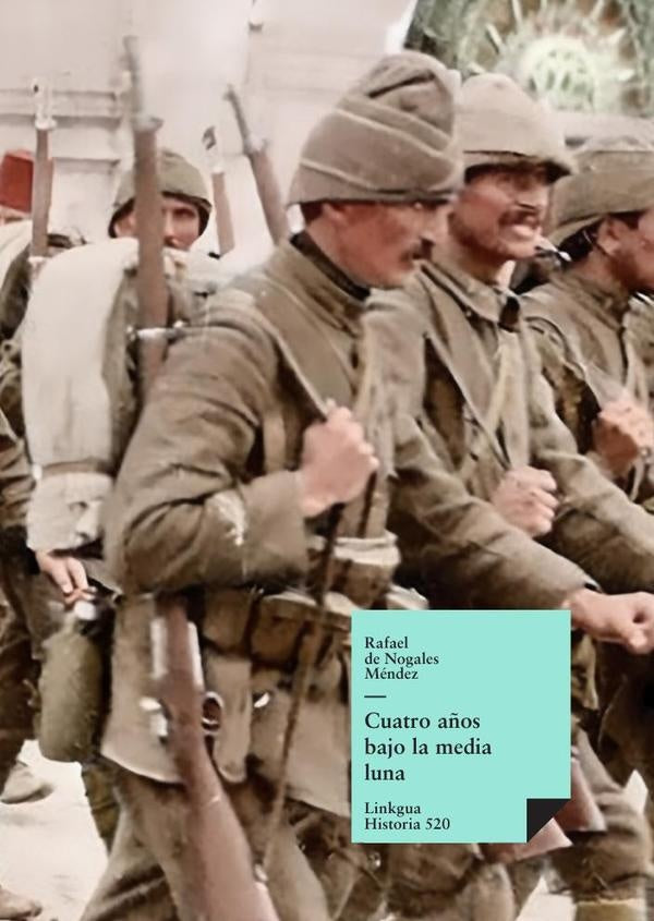 Cuatro a?os bajo la media luna | Rafael de Nogales Mendez