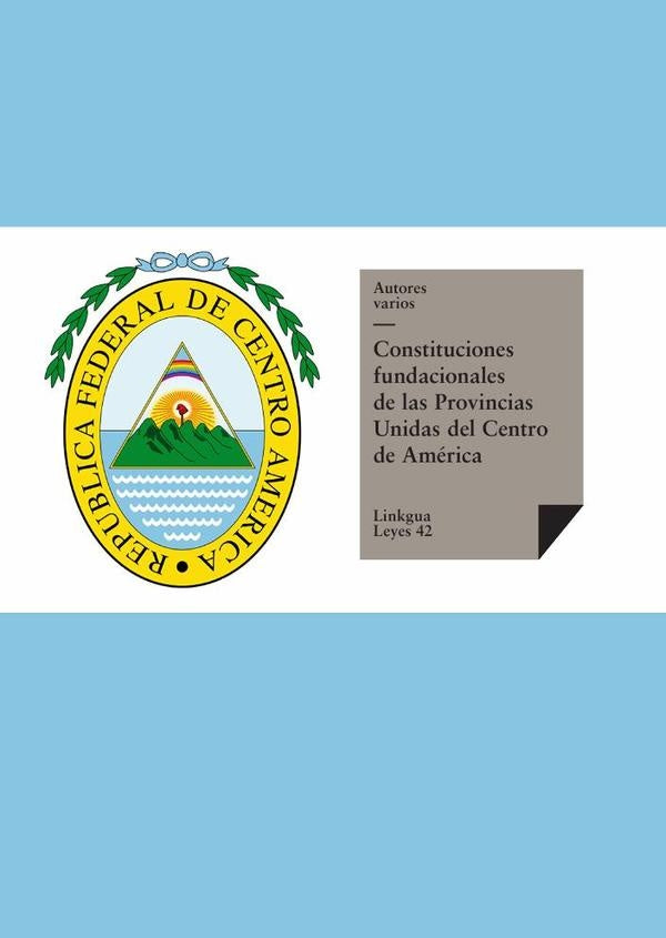 Constituciones fundacionales de las Provincias Unidas del Centro de America | Varios autores