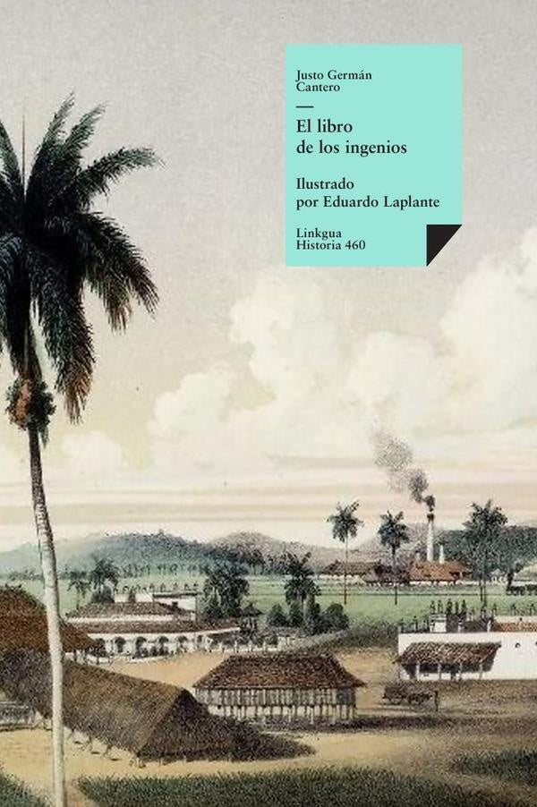 El libro de los ingenios: coleccion de vistas de los principales ingenios de la isla de Cuba | Justo German Cantero