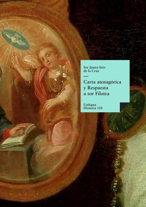 Carta atenagorica y Respuesta a sor Filotea | SOR JUANA INES DE LA CRUZ