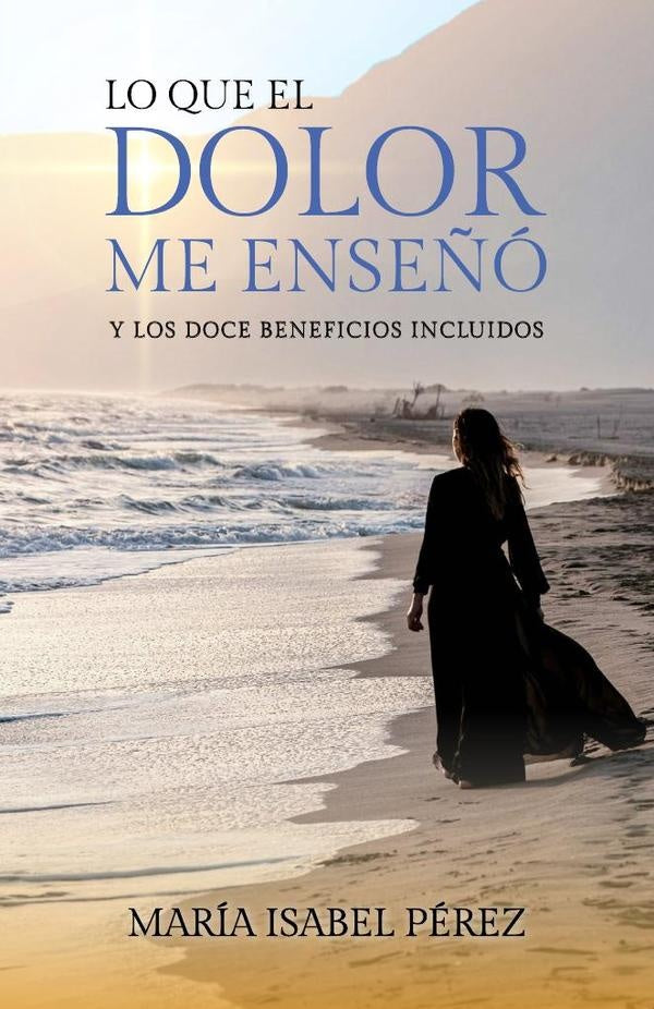 Lo que el dolor me ense?o y los doce beneficios incluidos | Maria Isabel Perez