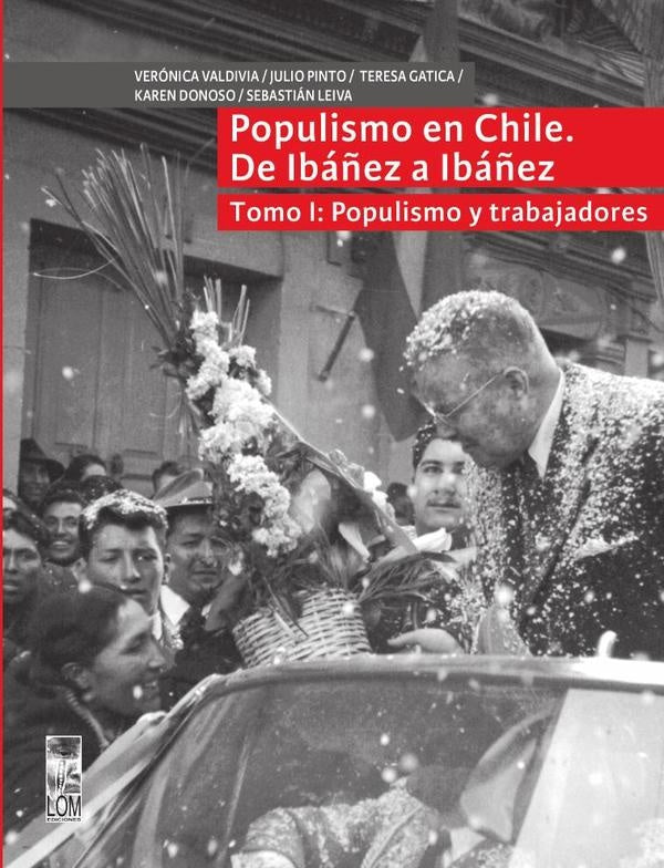 Populismo en Chile, de Iba?ez a Iba?ez - Tomo I | Veronica Valdivia