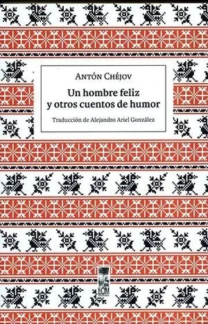 Un hombre feliz y otros cuentos de humor | AntonPavlovich Chejov