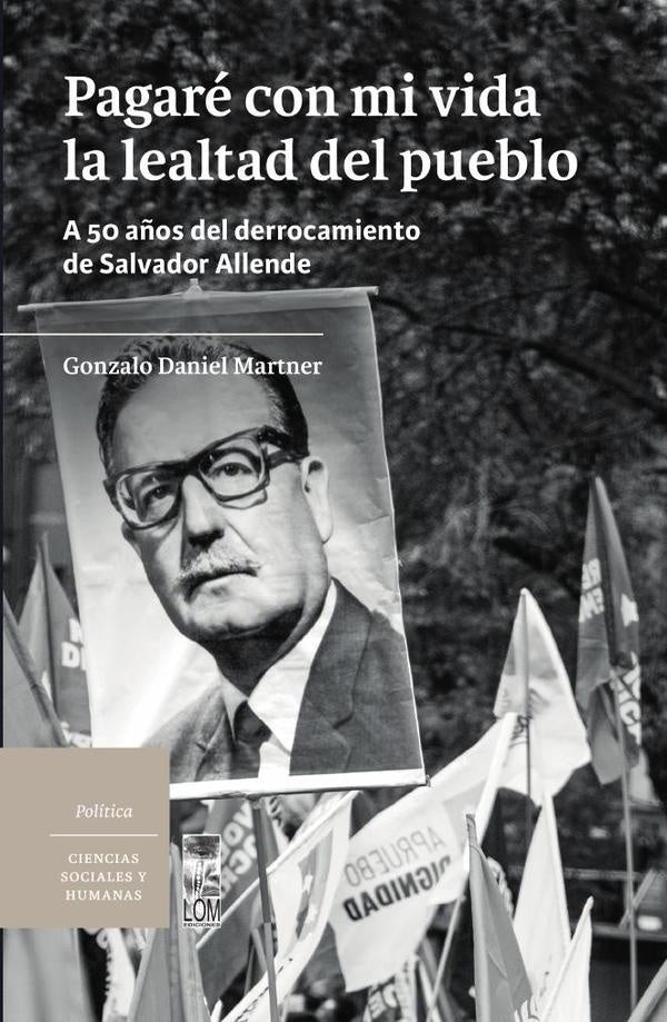 Pagare con mi vida la lealtad del pueblo | Gonzalo Daniel Martner