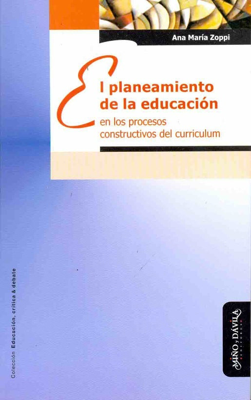 El planeamiento de la educacion en los procesos constructivos del curriculum | Ana Maria Zoppi