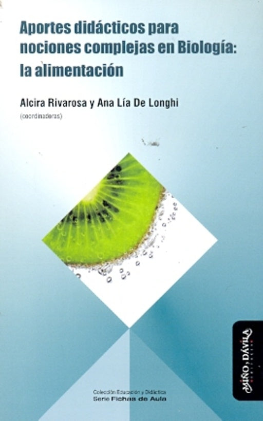 Aportes didacticos para nociones complejas en Biologia: la alimentacion | Alcira Rivarosa