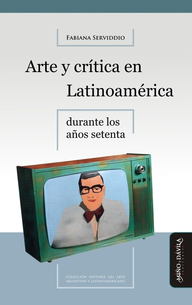 Arte y critica en Latinoamerica durante los a?os setenta | Fabiana Serviddio