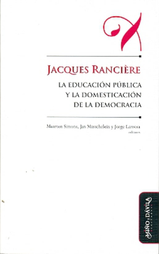 Jacques Ranci?re, la educacion publica y la domesticacion de la democracia | Jan Masschelein