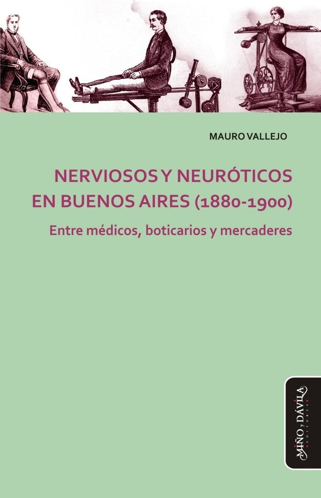 Nerviosos y neuroticos en Buenos Aires (1880-1900) | Mauro Vallejo