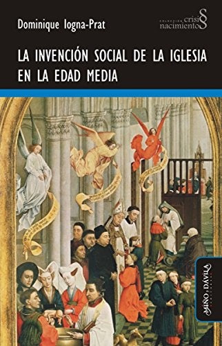 La invencion social de la Iglesia en la Edad Media | Dominique Iogna-Prat