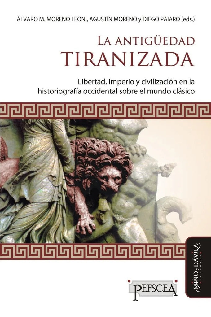 La Antig?edad tiranizada | Diego Paiaro