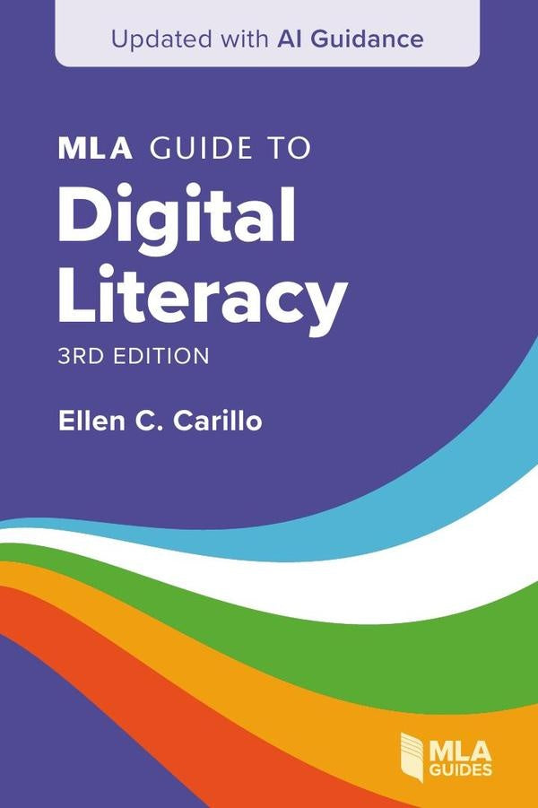 MLA Guide to Digital Literacy (Updated with AI Guidance) | Ellen C. Carillo