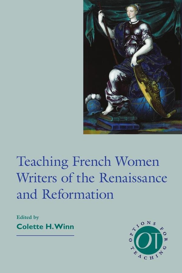 Teaching French Women Writers of the Renaissance and Reformation | Colette H. Winn (editor)