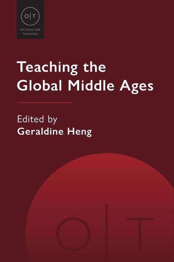 Teaching the Global Middle Ages | Geraldine Heng (editor)