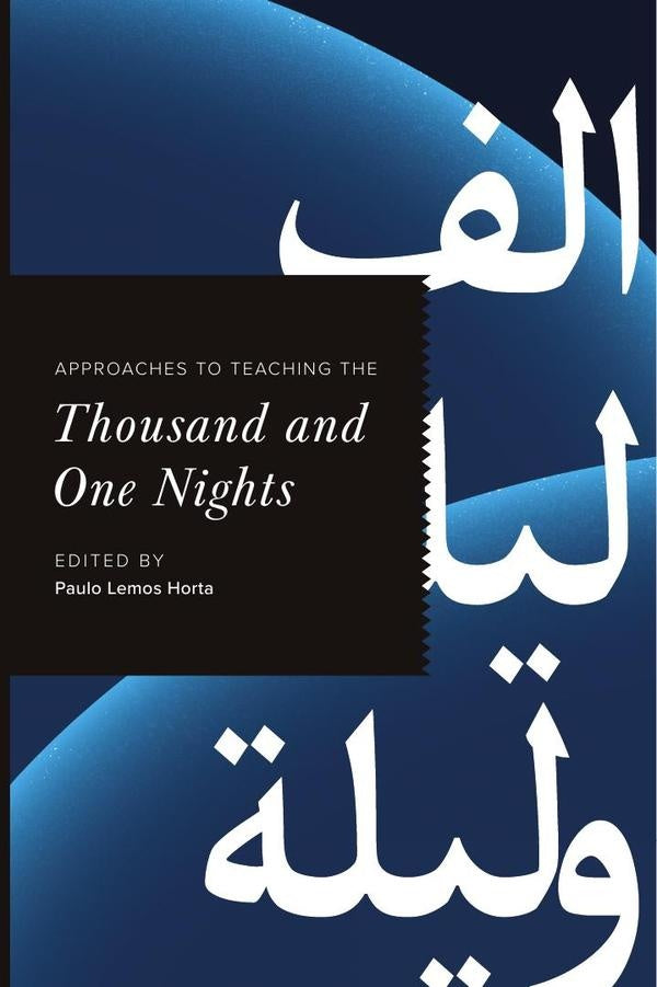 Approaches to Teaching the Thousand and One Nights | Paulo Lemos Horta