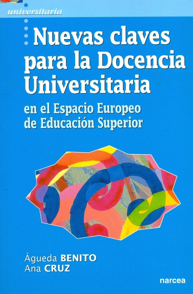 Nuevas claves para la Docencia Universitaria en el Espacio Europeo de Educacion Superior | agueda Benito
