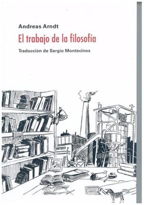 EL TRABAJO DE LA FILOSOF?A | ANDREAS ARNDT