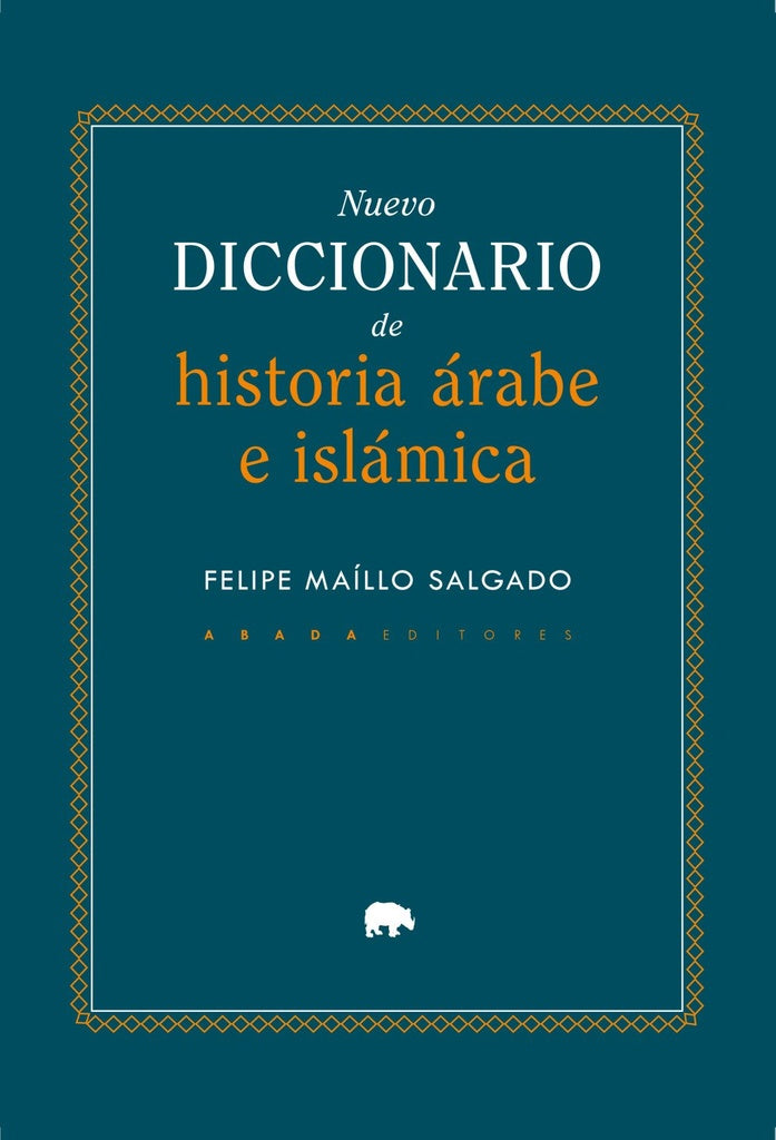 DICCIONARIO DE HISTORIA ÁRABE & ISLÁMICA | FELIPE MAILLO SALGADO