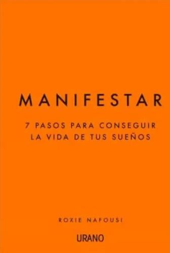 Manifestar. 7 pasos para conseguir la vida de tus sueños | Roxie Nafoust