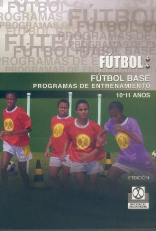 FUTBOL BASE.(10-11 AÑOS). PROGRAMAS DE ENTRENA | VVAA