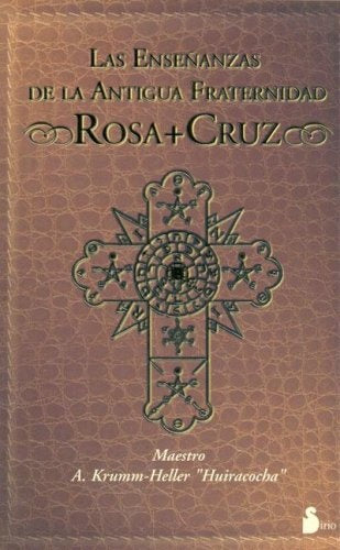 ENSEÑANZAS DE LA ANTIGUA FRATERNIDAD ROSA CRUZ LAS | KRUM-HELLER A.