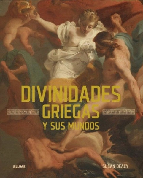 DIVINIDADES GRIEGAS Y SUS MUNDOS | SUSAN DEACY | ANDRÉ DUCCI