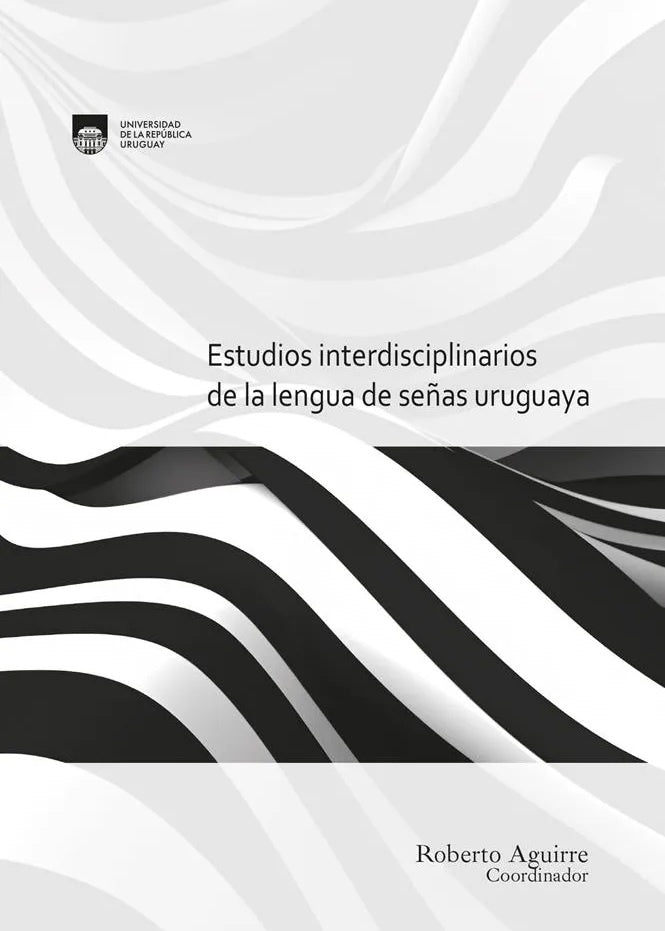 Estudios interdisciplinarios de la lengua de señas uruguaya | Roberto Aguirre