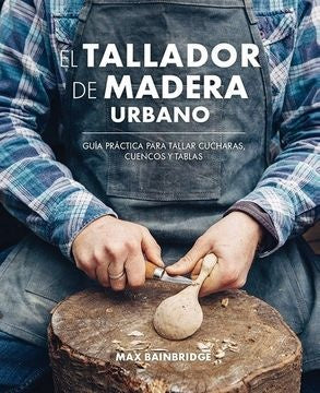 TALLADOR DE MADERA URBANO | MAX BAINBRIDGE