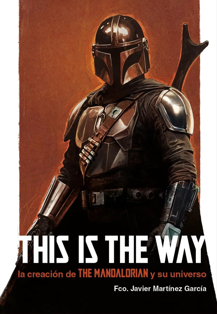 THIS IS THE WAY: LA CREACION DE THE MANDALORIAN Y SU UNIVERSO | SIN ASIGNAR