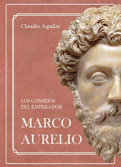 CONSEJOS DEL EMPERADOR MARCO AURELIO, LOS | CLAUDIO AGUILAR