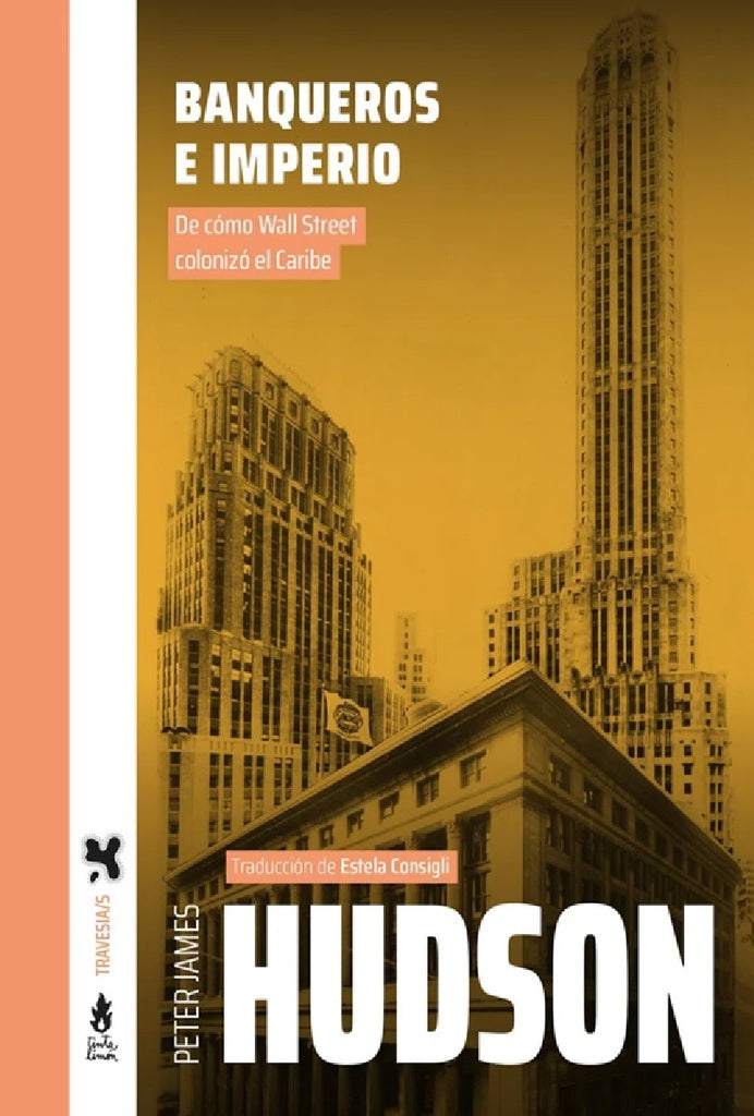 BANQUEROS E IMPERIO. DE COMO WALL STREET COLONIZÓ EL CARIBE | PETER JAMES HUDSON