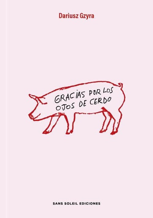 GRACIAS POR LOS OJOS DE CERDO | DARIUSZ GZYRA