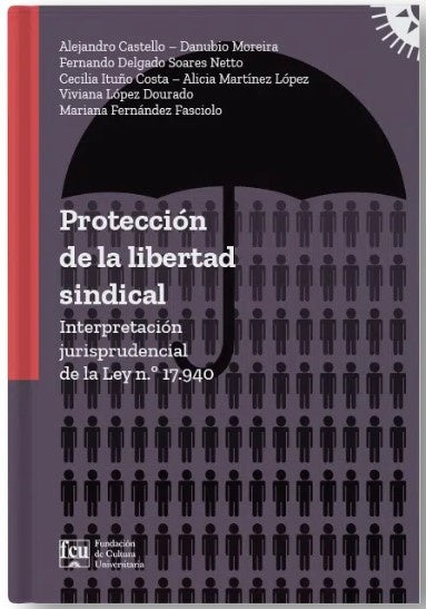Protección de la libertad sindical | Alejandro Castello; Alicia Martínez López; Cecilia