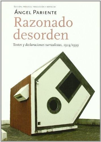 Razonado desorden. Textos y declaraciones surrealistas 1924-1939 | ANGEL PARIENTE