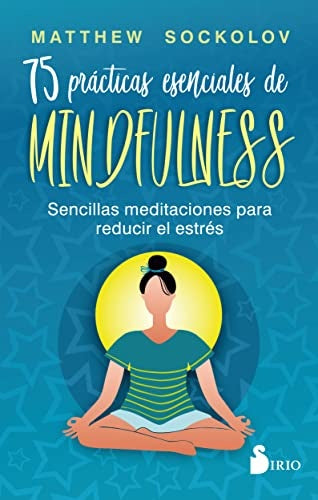 75 prácticas esenciales de Mindfulness | MATTHEW SOCKOLOV
