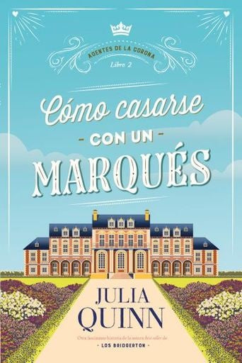 Cómo casarse con un Marqués. Agentes de la corona 2 | Julia Quinn