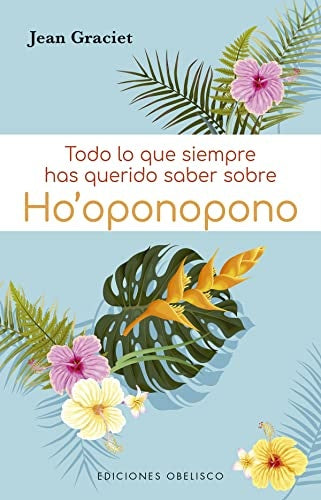 Todo lo que siempre has querido saber sobre ho'oponopono | JEAN GRACIET