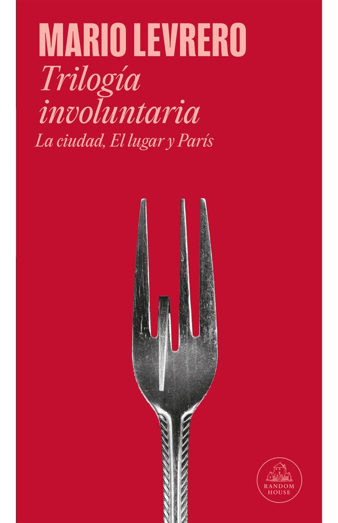 Trilogía involuntaria (La ciudad | El lugar | París) | MARIO / HOGUE LEVRERO