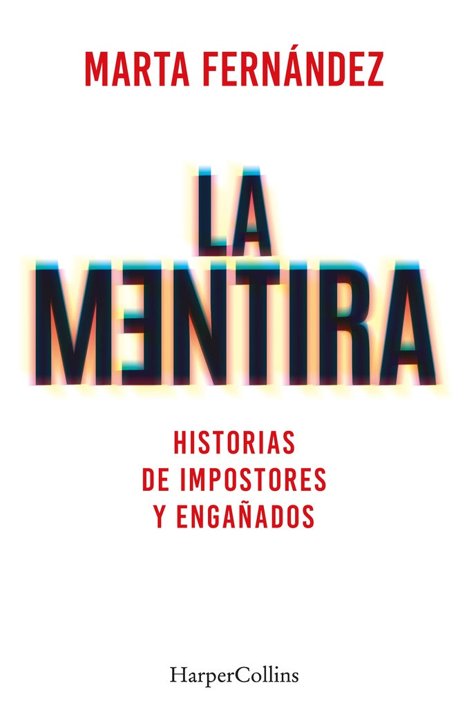 La mentira. Historias de impostores y engañados | MARTA FERNANDEZ