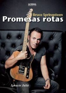Bruce Springsteen. Promesas rotas | Ignacio Julià