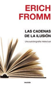 Las cadenas de la ilusión | ERICH FROMM