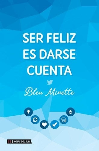 Ser feliz es darse cuenta | Bleu Minette