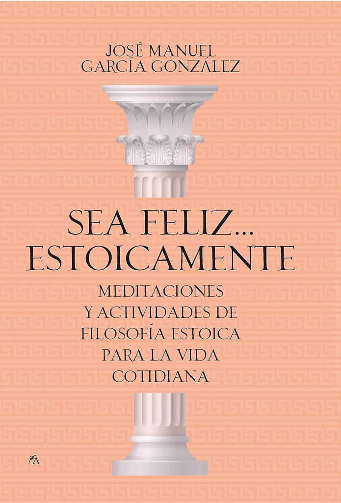Sea feliz... estoicamente | JOSE MANUEL GARCIA GONZALEZ