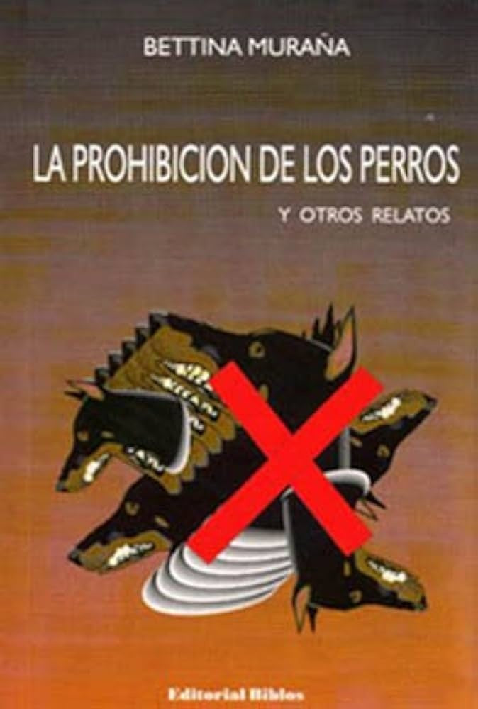 La prohibición de los perros y otros relatos | Bettina Muraña