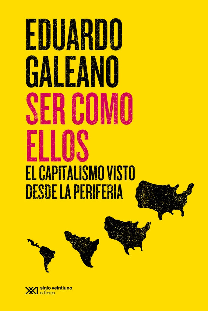 Ser como ellos. El capitalismo visto desde la periferia | EDUARDO GALEANO