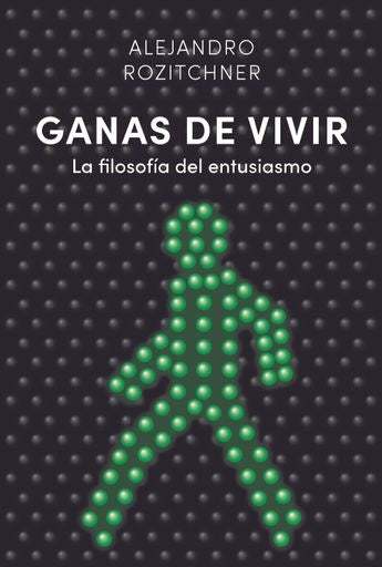 Ganas de vivir. La filosofía del entusiasmo | ALEJANDRO ROZITCHNER