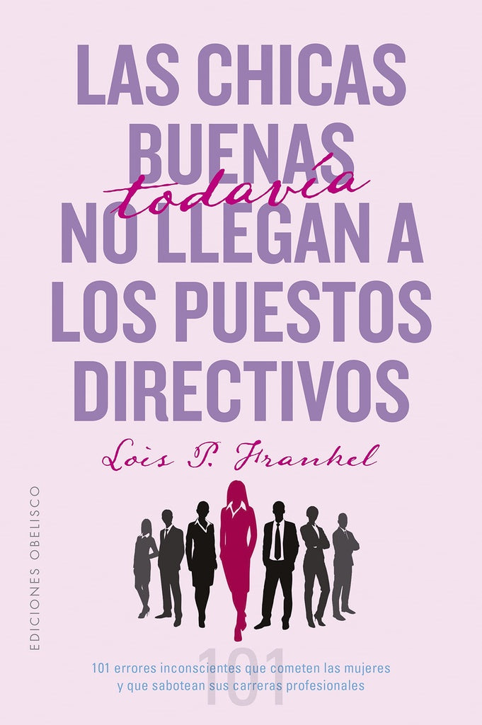 Las chicas buenas todavía no llegan a los puestos directivos | LOIS P. FRANKEL